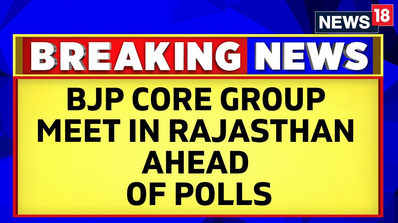 Rajasthan News | BJP Core Committee Meet Ahead Of Rajasthan Assembly Elections | BJP News | News18