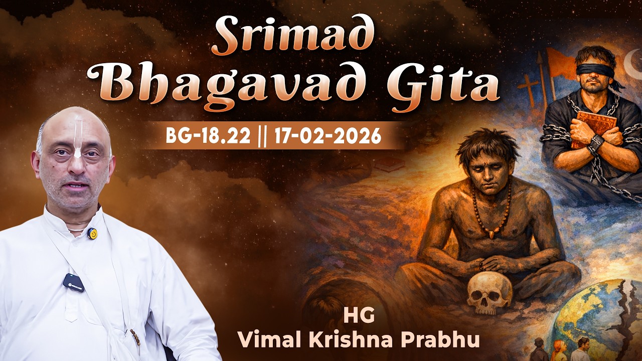 H.G. Vimal Krishna Prabhu || BG-18.22 || 17.02.2026