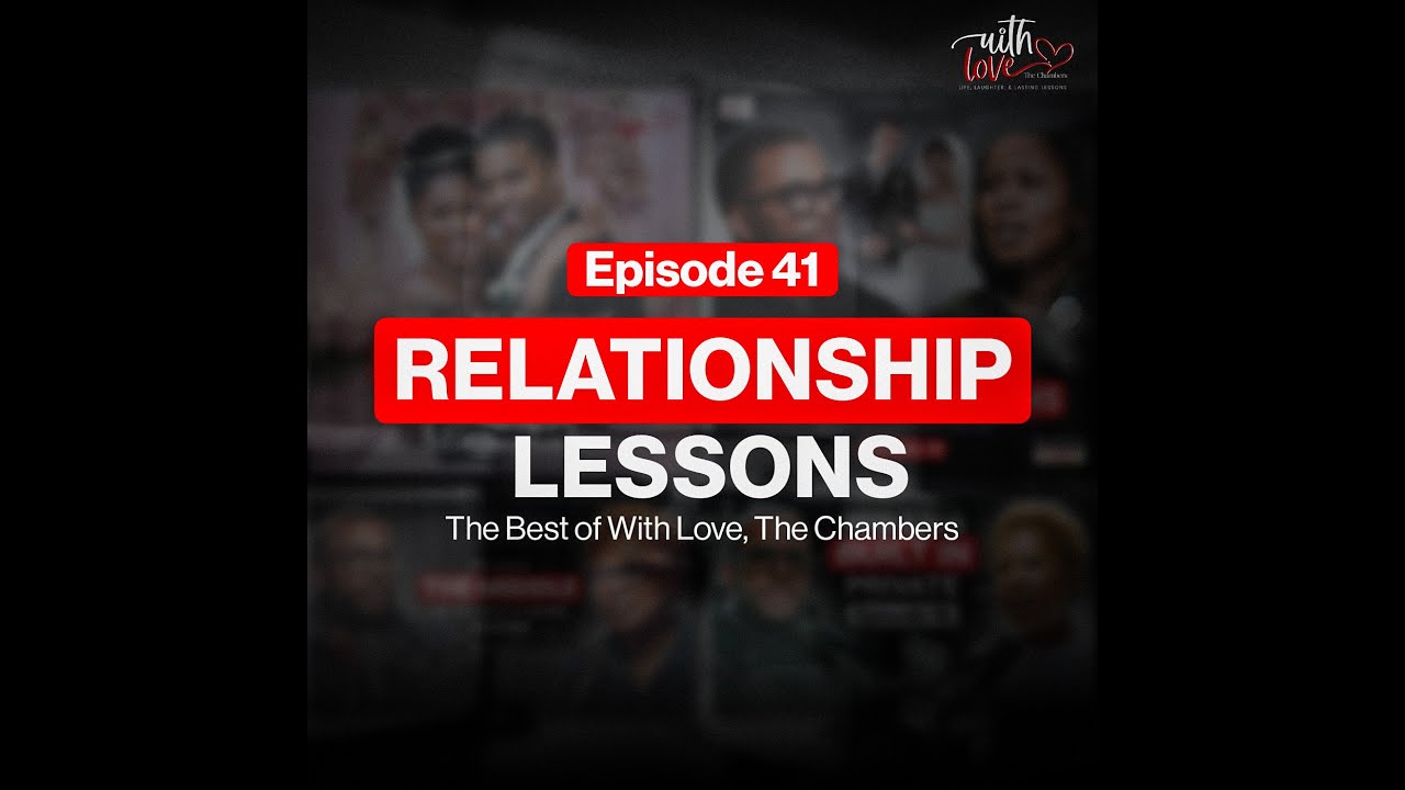 Relationship Lessons | The Best of With Love, The Chambers (Ep 41 Video)