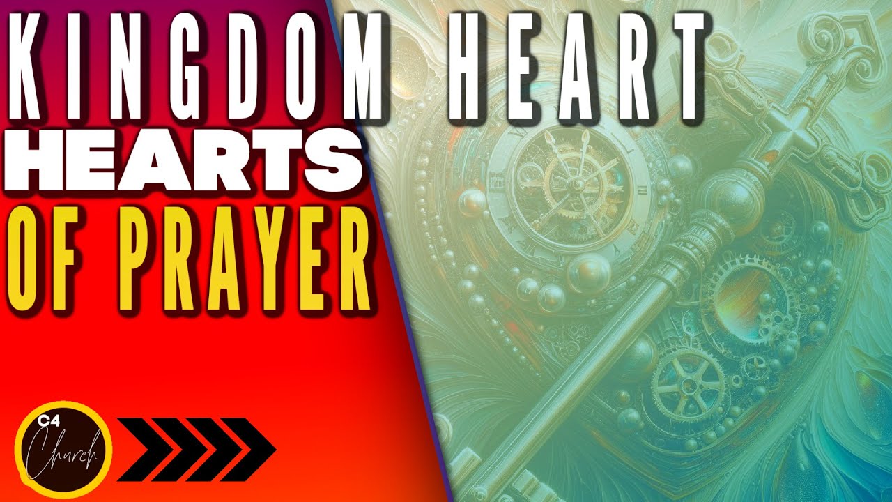 Sermon Series - Kingdom Heart, Hearts Of Prayer | C4 Church