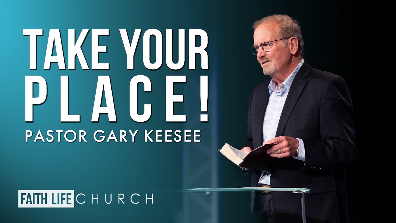 Take Your Place! | Pastor Gary Keesee | Faith Life Church