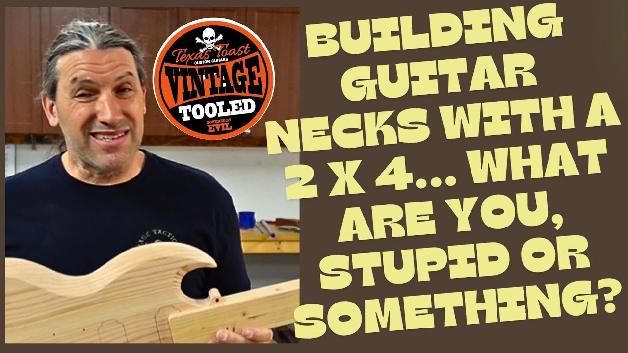 Building Guitar Necks With A 2 x 4... What Are You, Stupid Or Something? PART 1