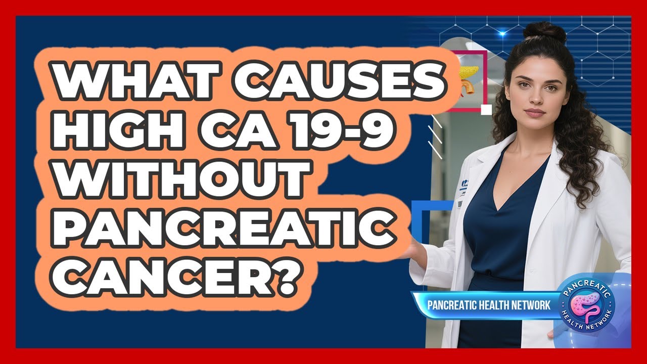 What Causes High CA 19-9 Without Pancreatic Cancer?