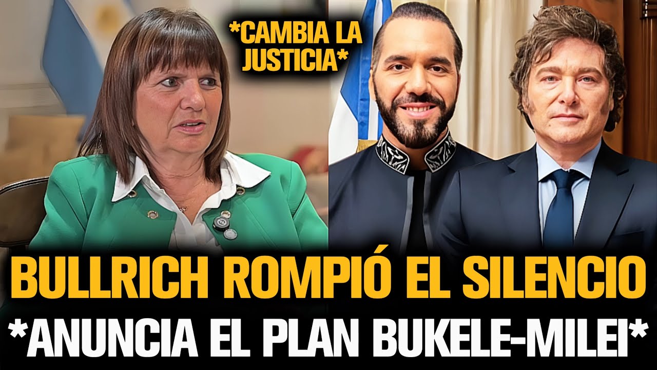 BULLRICH ROMPIÓ EL SILENCIO Y ANUNCIÓ EL PLAN DE MILEI CON BUKELE