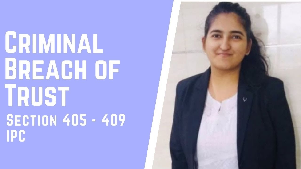 Criminal Breach of Trust || Section 405 - 409 || IPC