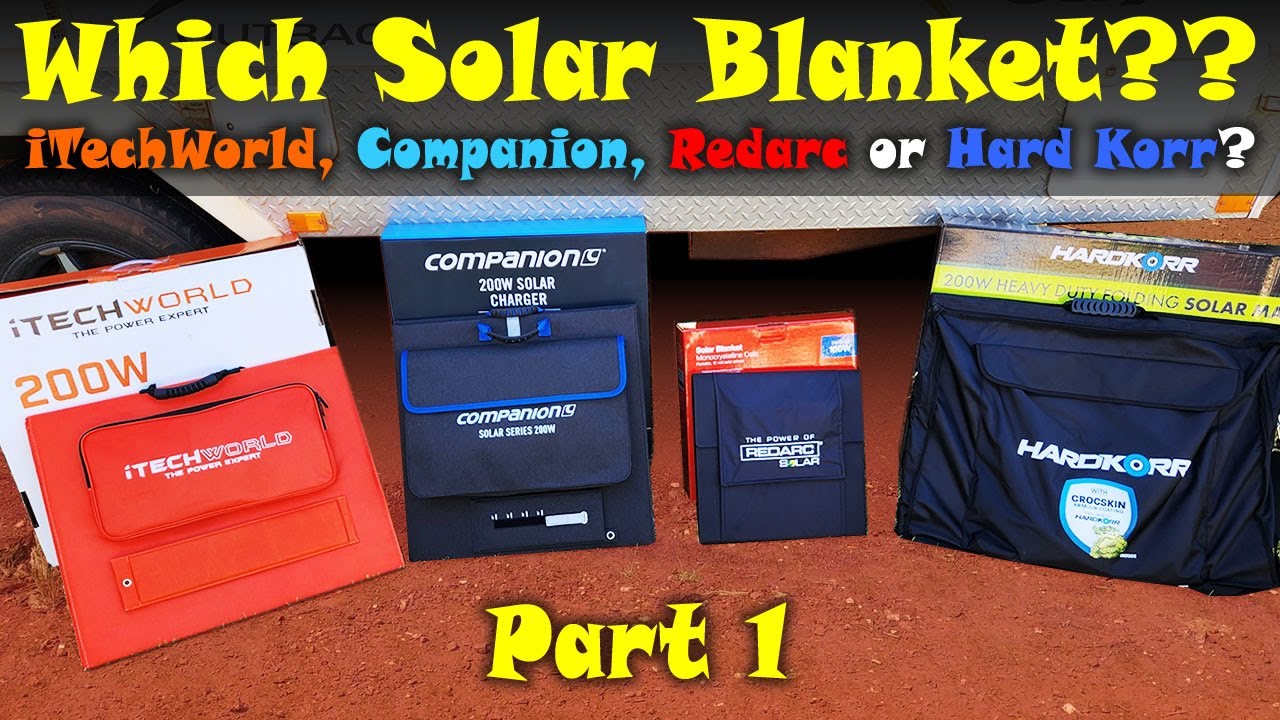WHICH SOLAR BLANKET?? 200W iTechWorld vs Hard Korr vs Companion vs 160W Redarc - Part 1