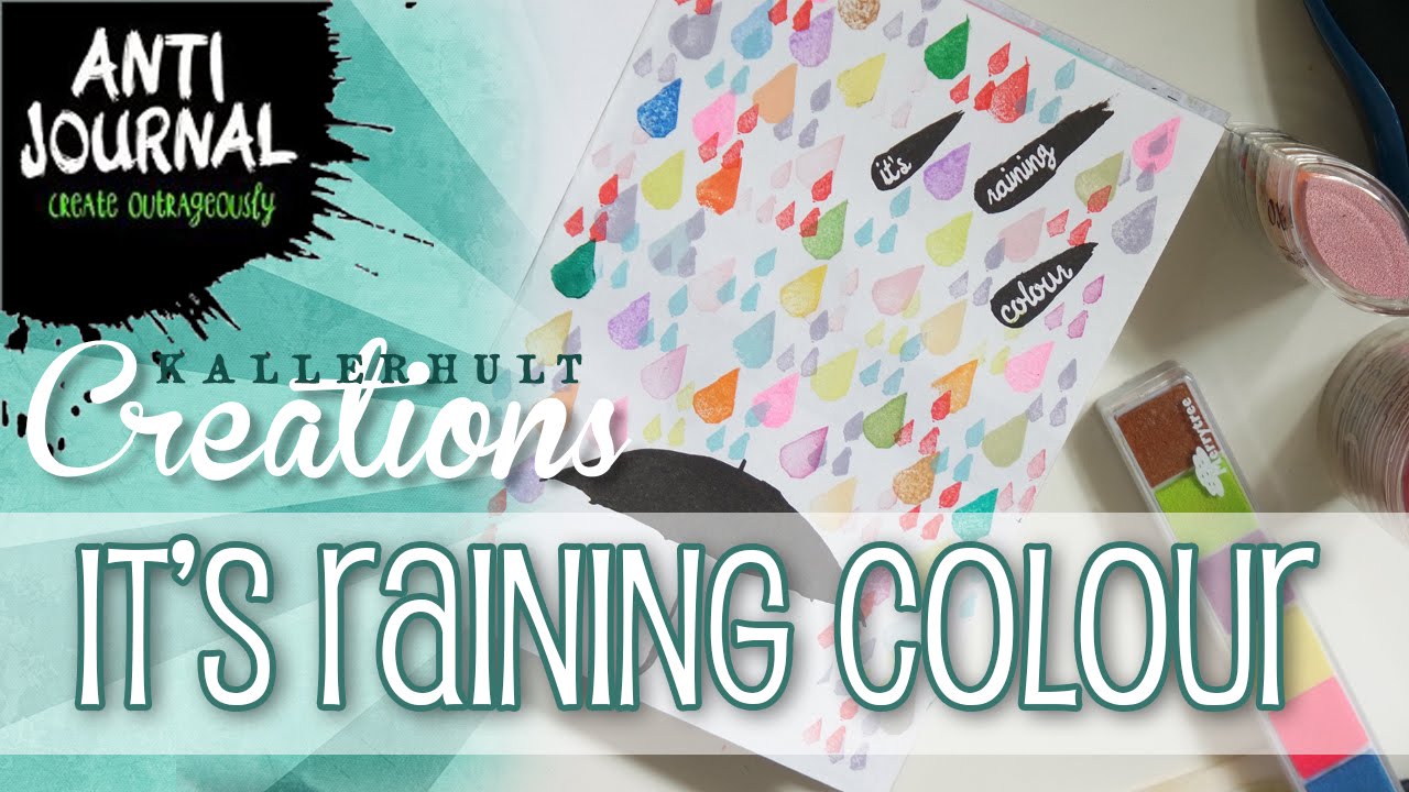 ANTI JOURNAL # 6 | “It’s Raining Colour | Kallerhult Creations
