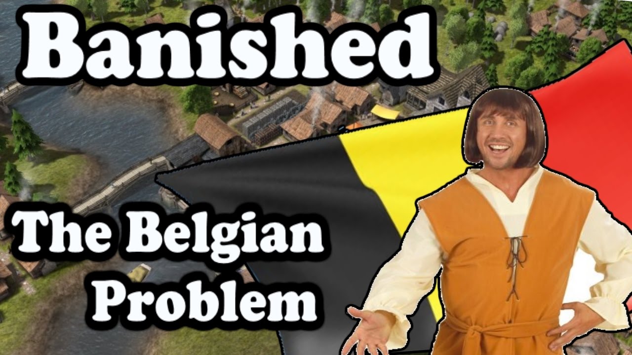 Banished - The Belgian Problem