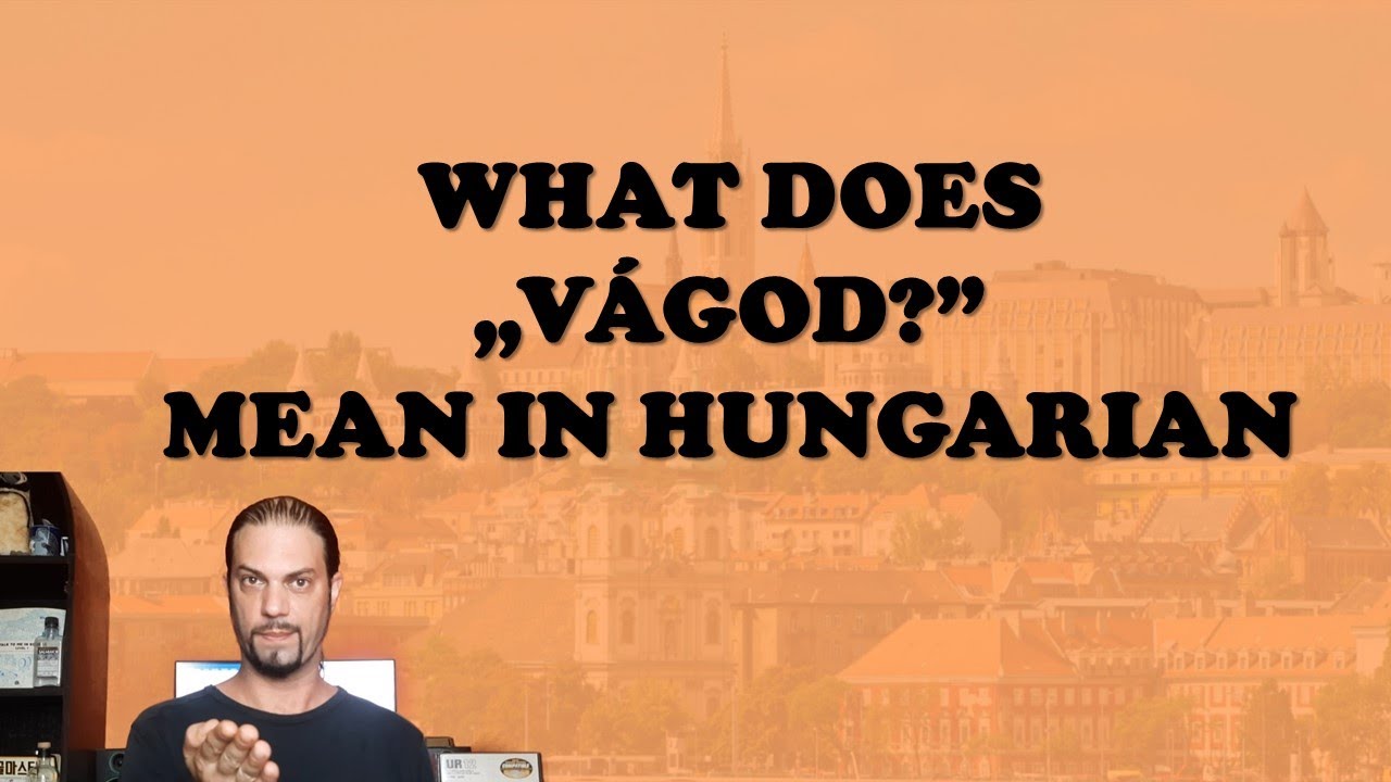 What does „VÁGOD?” mean in Hungarian? Hungarian Lesson]