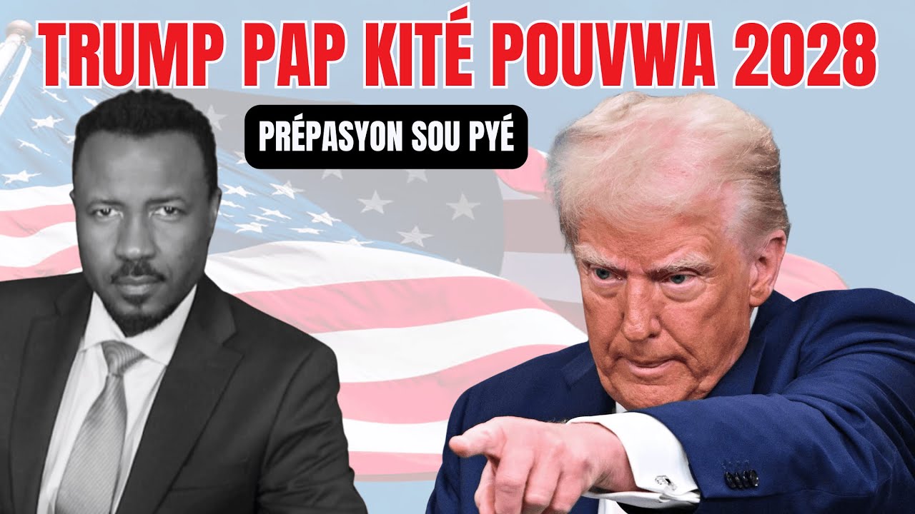 TRUMP PAP KITÉ POUVWA 2028 - AMPIL PRÉPARASYON AP FET - DÉMOKRAT DWE PRÉPARÉ POU SA  - ABNER GELIN