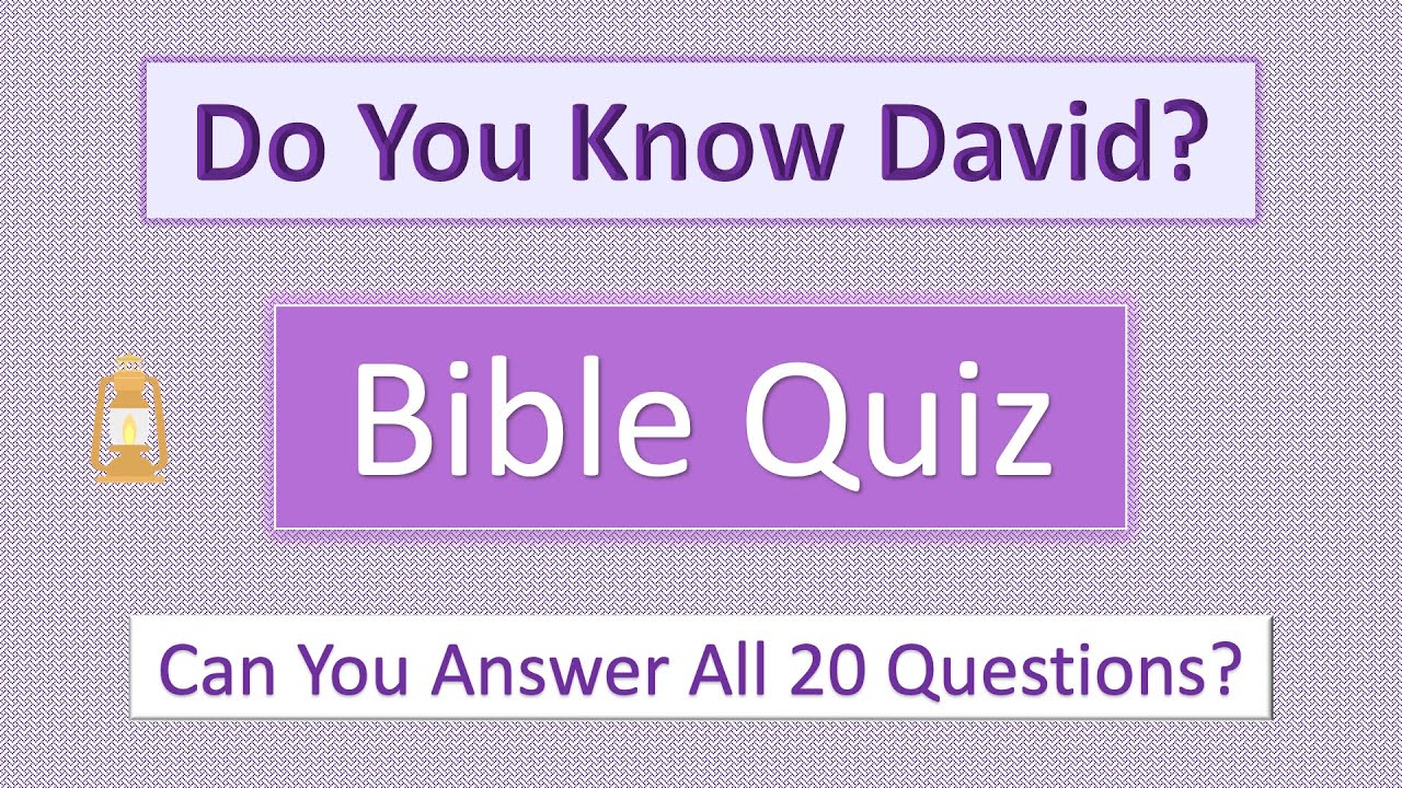 Do you know David? - Bible Quiz.  Most people can't get all 20 questions correct.