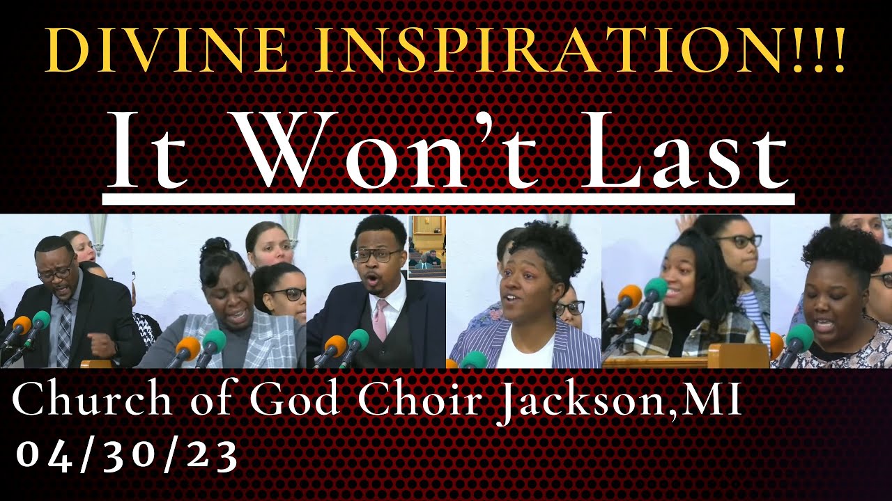 Divine Inspiration!!! “It Won’t Last”- Church of God Choir, Jackson MI