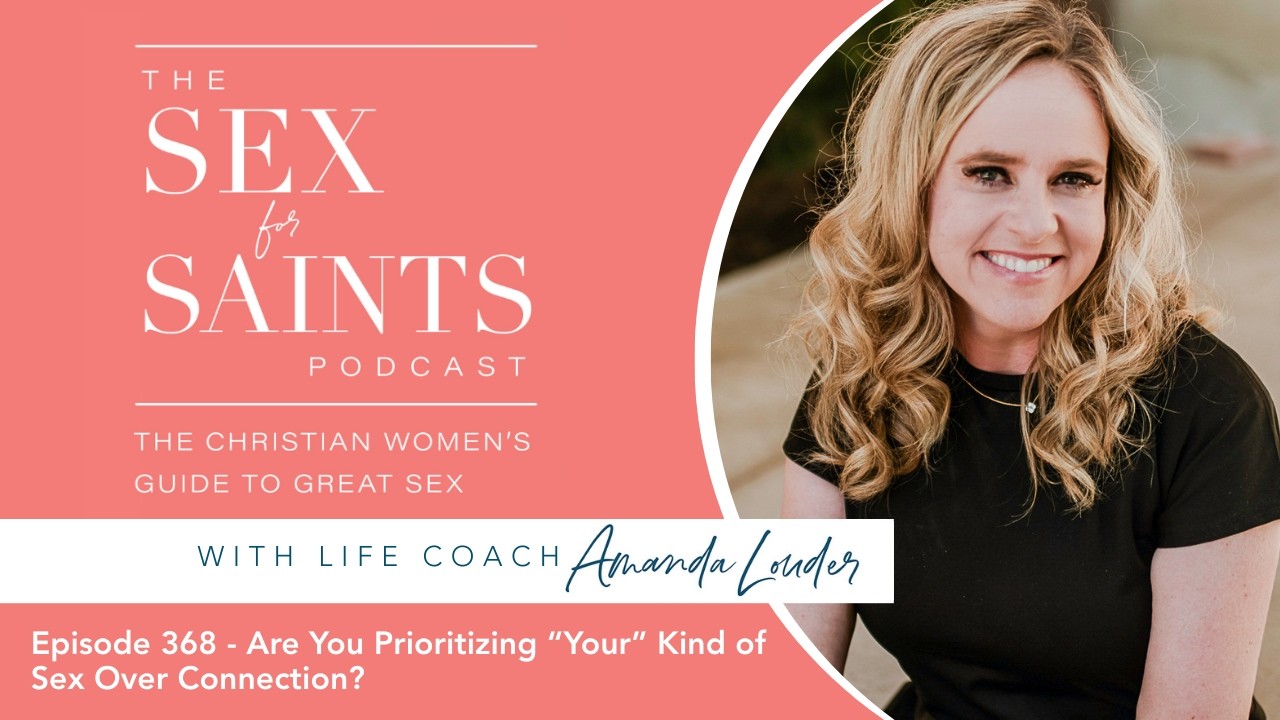 Episode 368 - Are You Prioritizing “Your” Kind of Sex Over Connection?