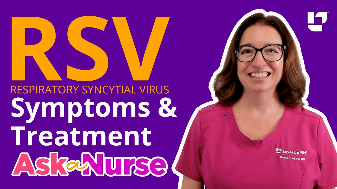RSV (Respiratory Syncytial Virus): Symptoms & Treatments - Ask A Nurse |  @LevelUpRN