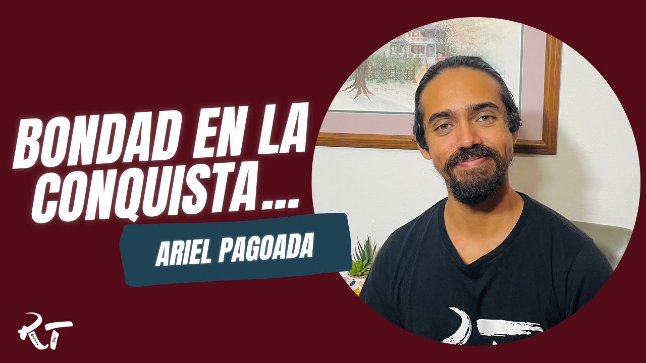 Bondad en la Conquista l Ariel Pagoada