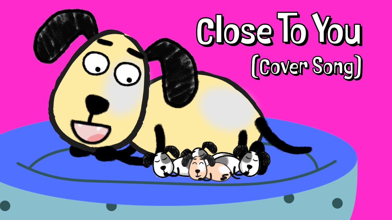 Close To You! (Carpenters cover) | Fun kids Songs and Nursery Rhymes!