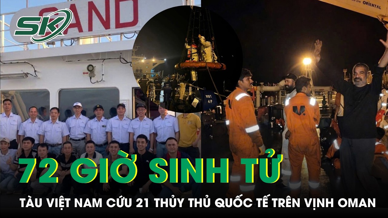 Tàu Việt Nam cứu 21 thủy thủ quốc tế giữa vùng biển căng thẳng | SKĐS