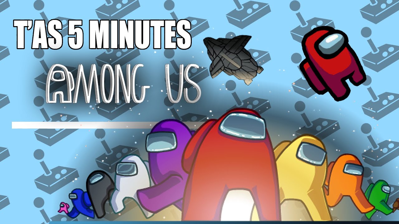 AMONG US - T'as Cinq Minutes