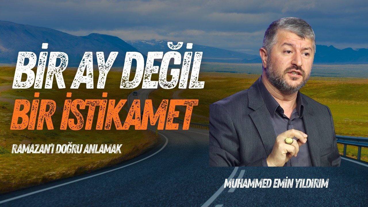 Ramazan Bir Ay mı, Bir İstikamet mi? | Muhammed Emin Yıldırım | Yol Uzun Hayat Kısa