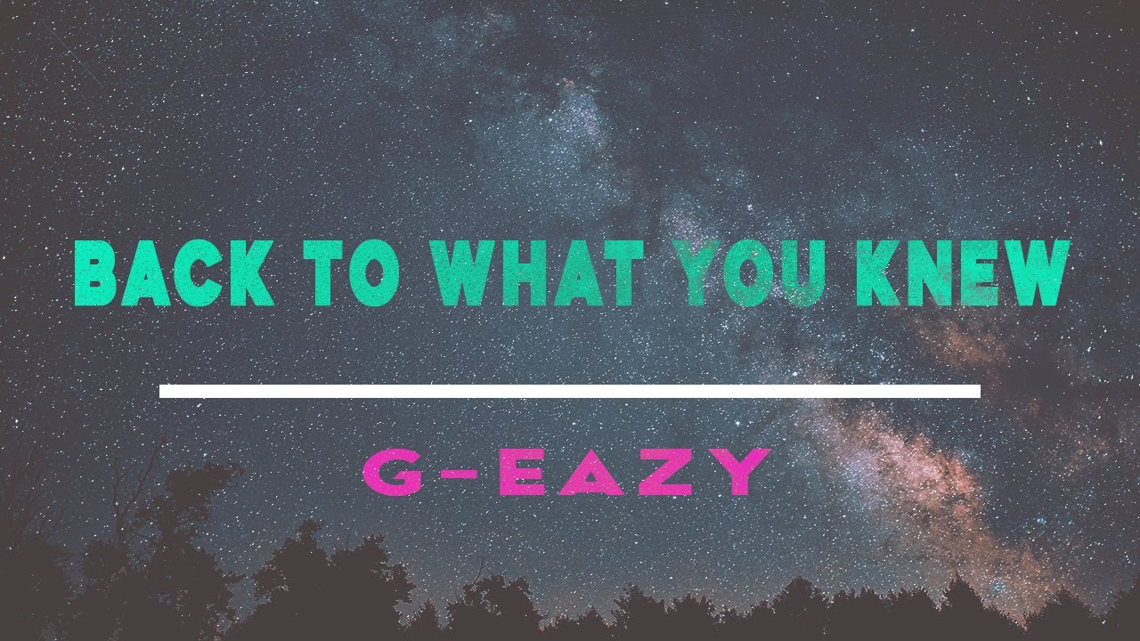 G -Eazy - Back To What You Knew (Lyrics)