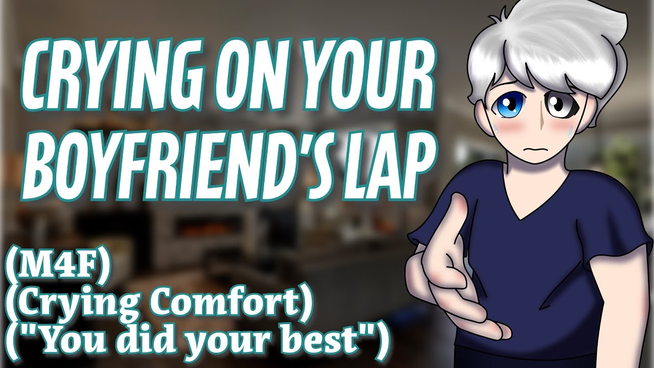 Crying On Your Boyfriend's Lap | (M4F) (Crying Comfort) (Hugs and Kisses)