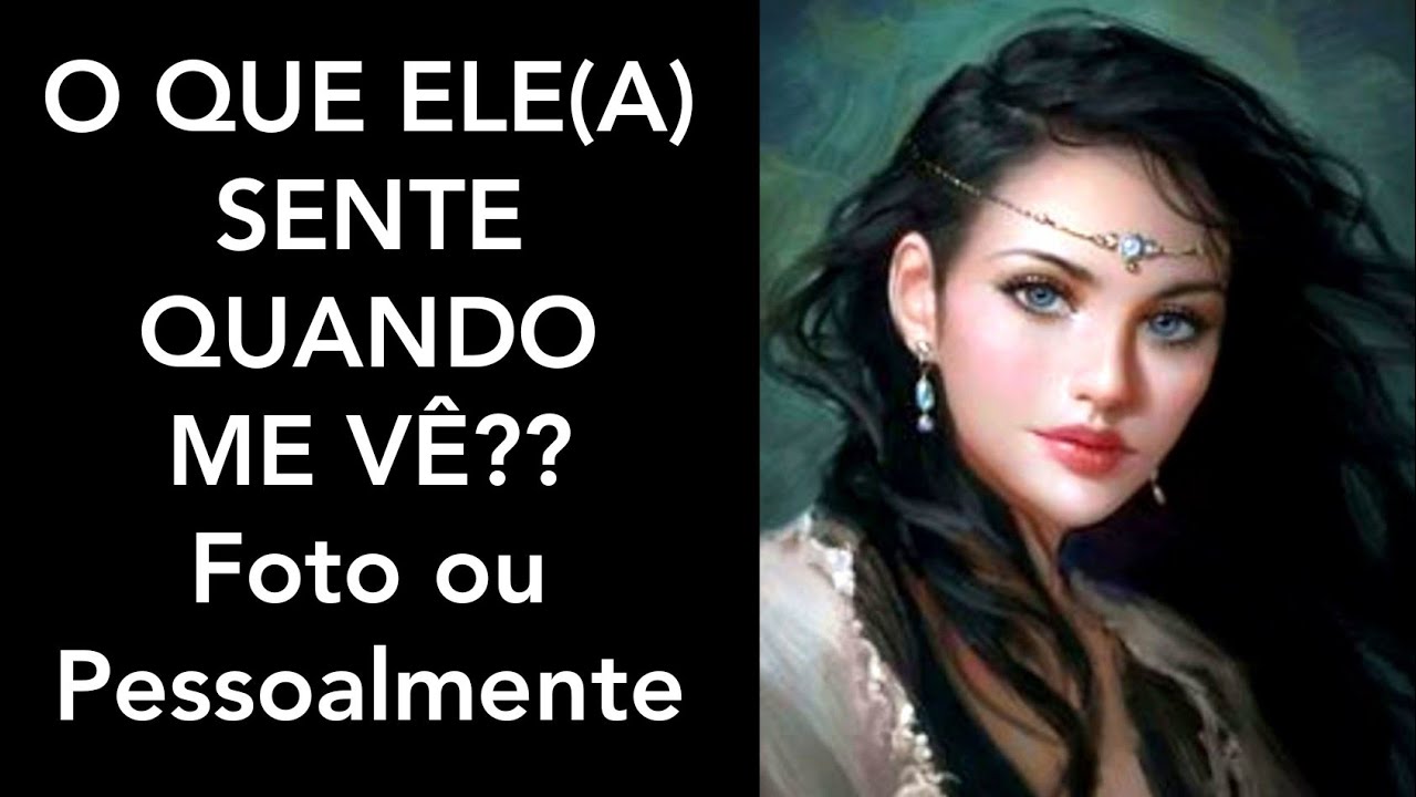 💖 O QUE ELE (A) SENTE QUANDO ME VÊ? (FOTO OU PESSOALMENTE)