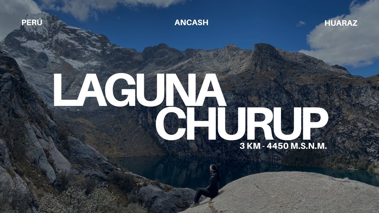 LAGUNA CHURUP | TREKKING DE ACLIMATACIÓN (4450 msnm) en HUARAZ | Viajar sola SIN TOUR