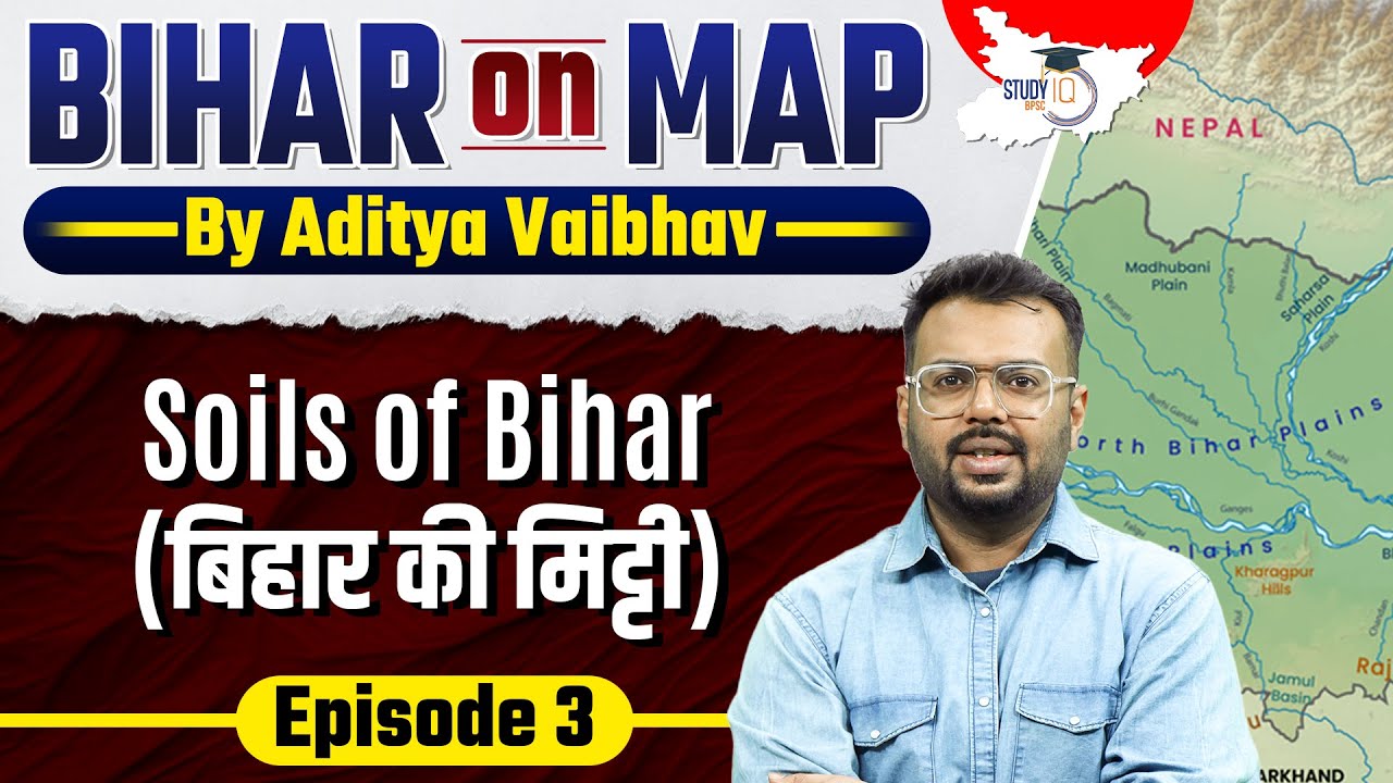Bihar on Map: Soils of Bihar || By Aditya Sir | BPSC StudyIQ