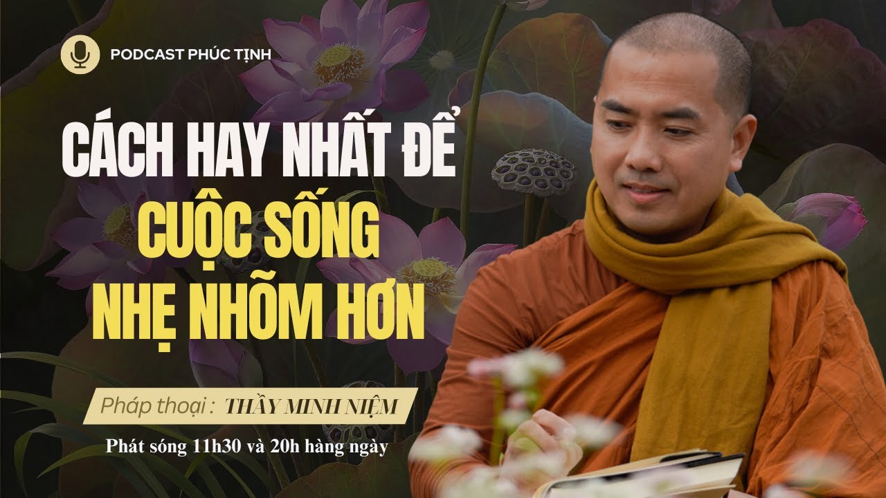 Cách Hay Nhất Để Cuộc Sống Nhẹ Nhõm Hơn | Thầy Minh Niệm | Phúc Tịnh