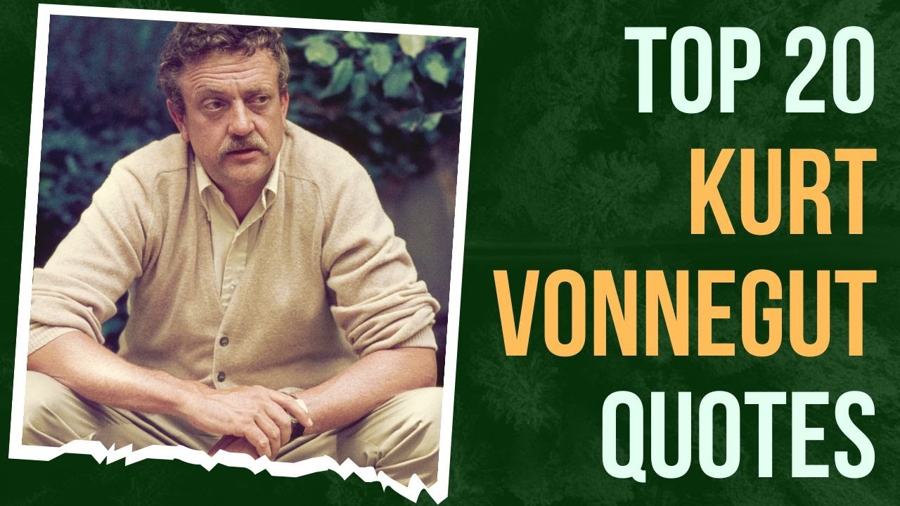 WriterTop 20 Kurt Vonnegut Quotes (Author of Slaughterhouse-Five) | Daily-Quotes