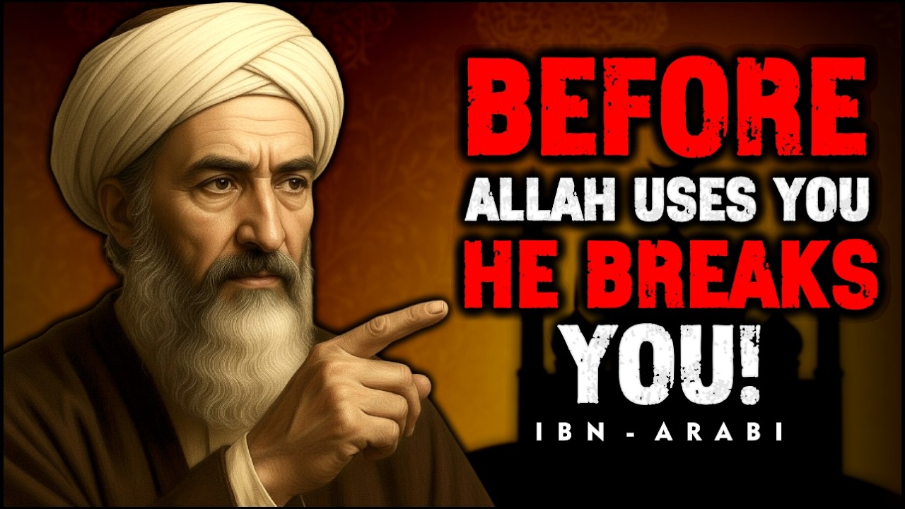 When Allah Breaks You to Raise You &mdash; Ibn Arabi&rsquo;s Hidden Wisdom
