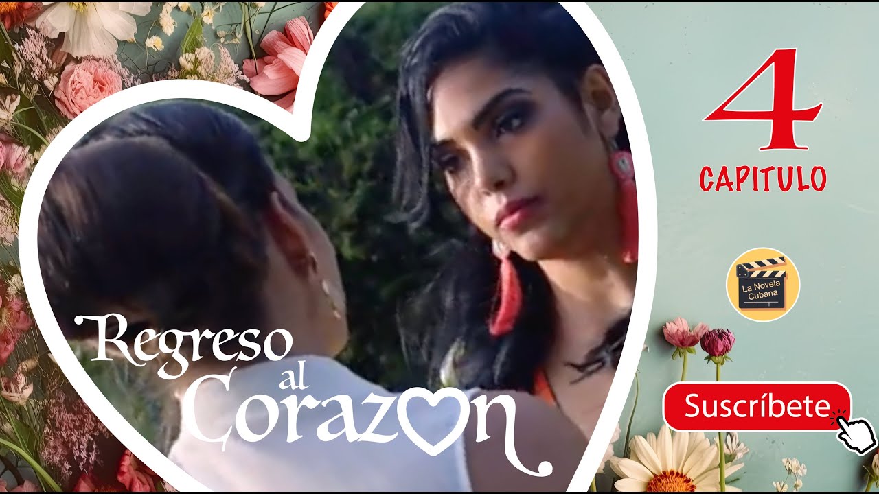 REGRESO AL CORAZON | CAP -  4 | La Novela Cubana