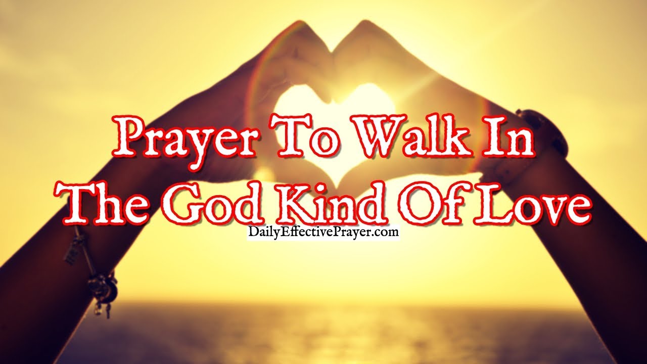 Prayer To Walk In The God Kind Of Love | Christian Prayer For Love