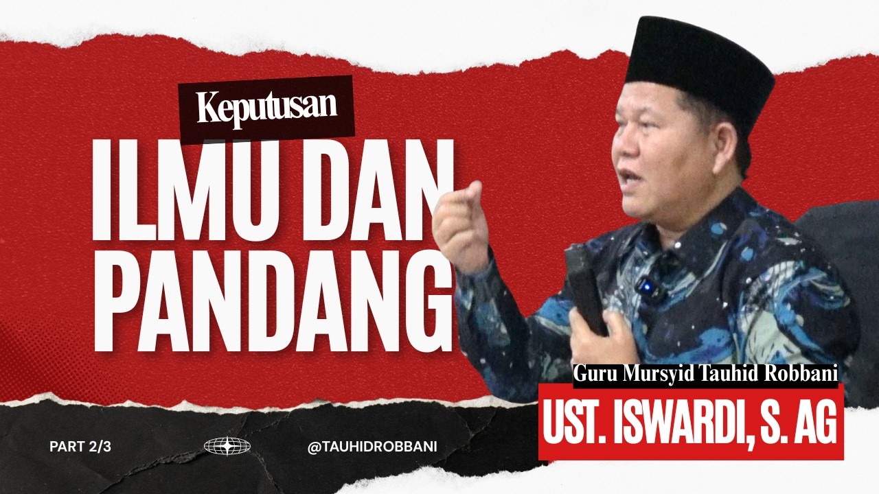KEPUTUSAN ILMU DAN PANDANG - KAJIAN TAUHID | UST. ISWARDI, S. AG (PART 2/3)