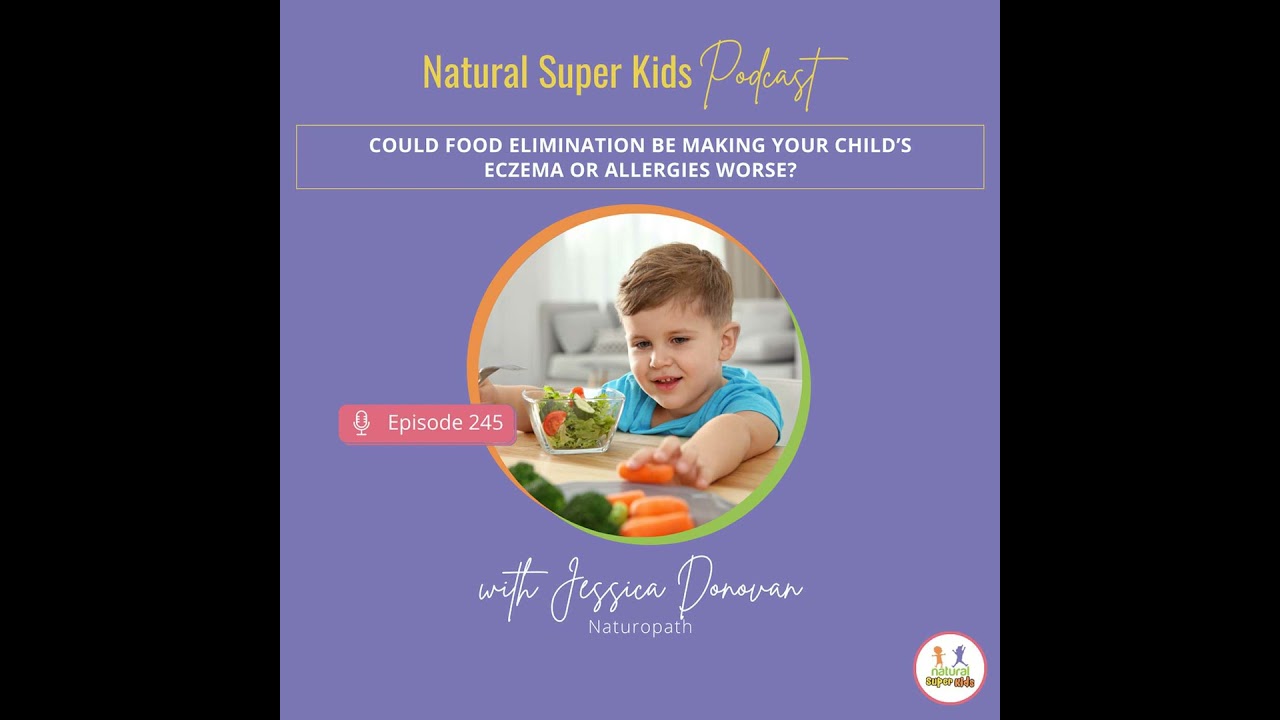 Episode 245: Could Food Elimination Be Making Your Child’s Eczema or Allergies Worse?