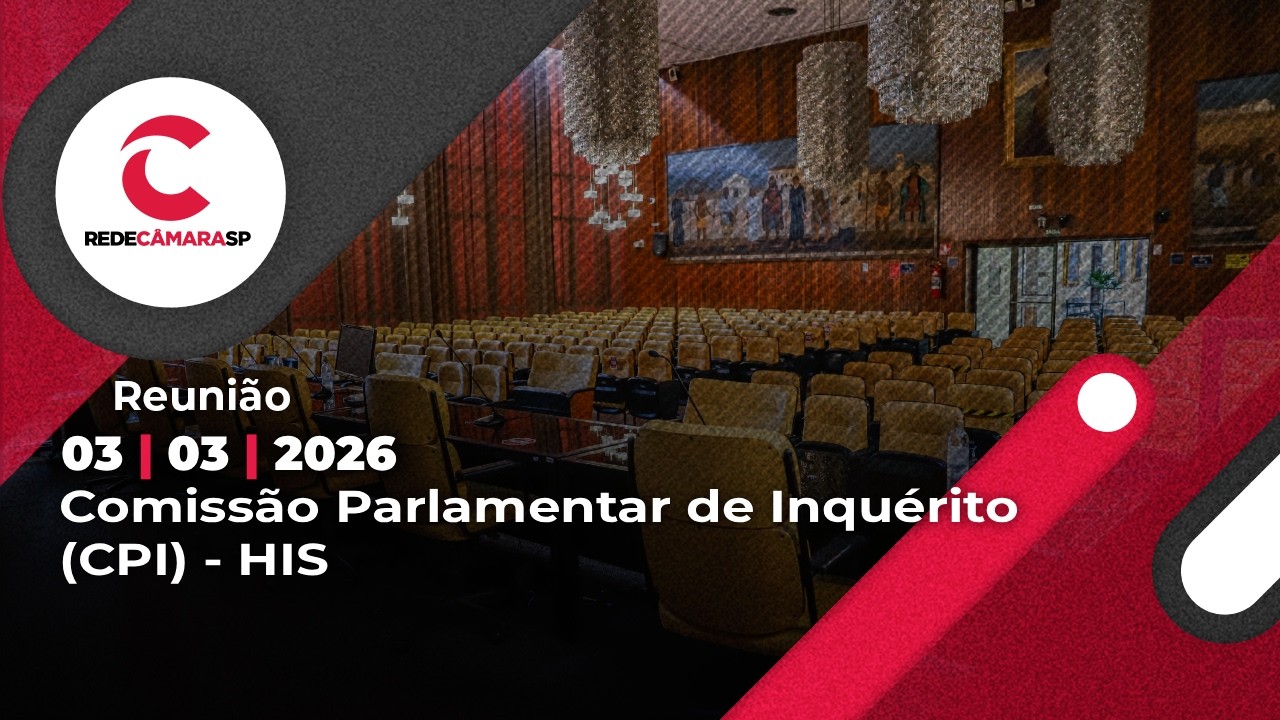 Comissão Parlamentar de Inquérito (CPI) - HIS | 03/03/2026