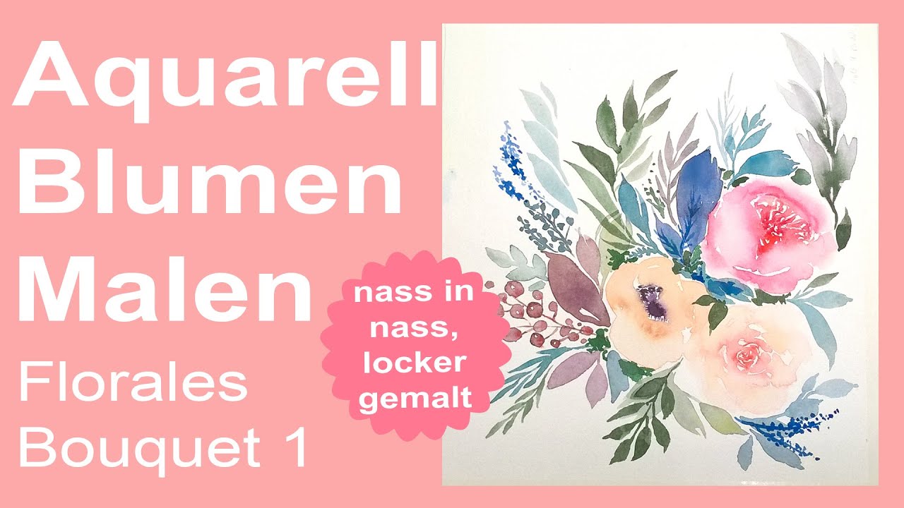 Aquarell Blumen locker malen, florales Bouquet 1, Blumen, Bl&auml;tter, Beeren, nass in nass locker malen
