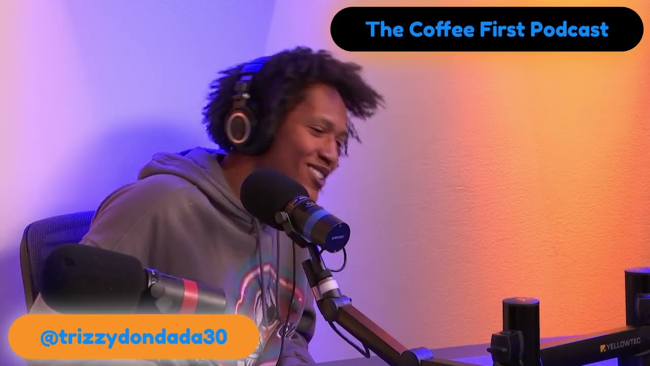 The Coffee First Podcast with Trizzy Don Dada