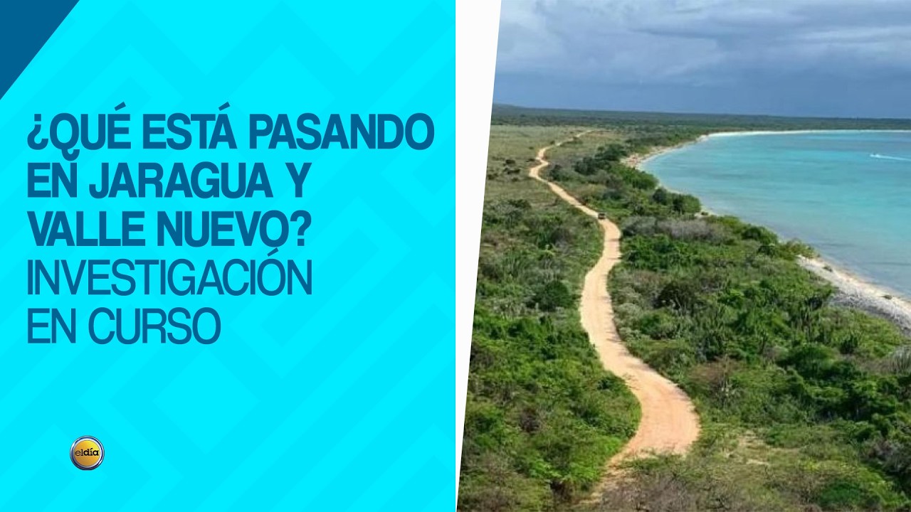 ¿Qué está pasando en Jaragua y Valle Nuevo? Investigación en curso