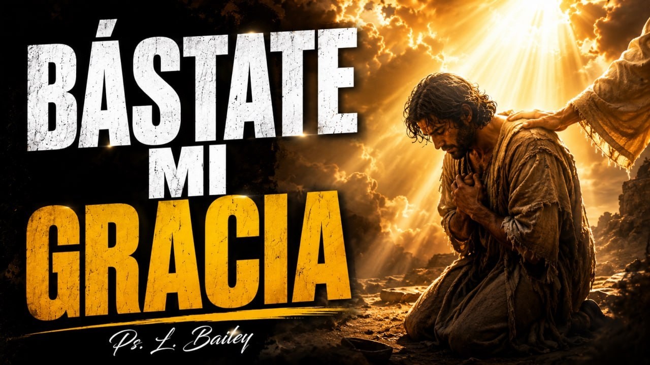BÁSTATE EN MI GRACIA / Ps. Leonardo Bailey