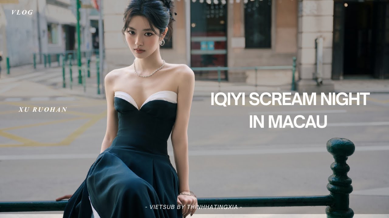 [VIETSUB/ENGSUB] VLOG IQIYI SCREAM NIGHT IN MACAU WITH CICI
