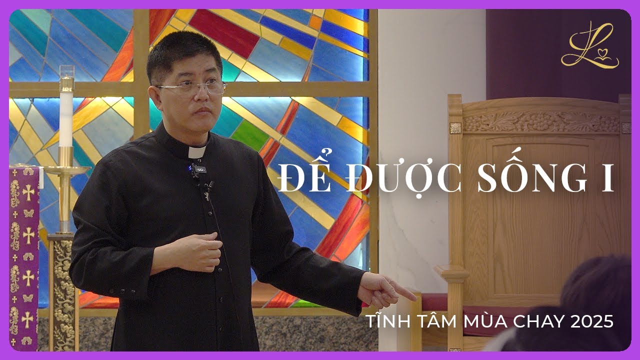 ĐỂ ĐƯỢC SỐNG I - Tĩnh Tâm Mùa Chay 2025 | Lm. Đaminh Giuse Nguyễn Thiết Thắng, SDD