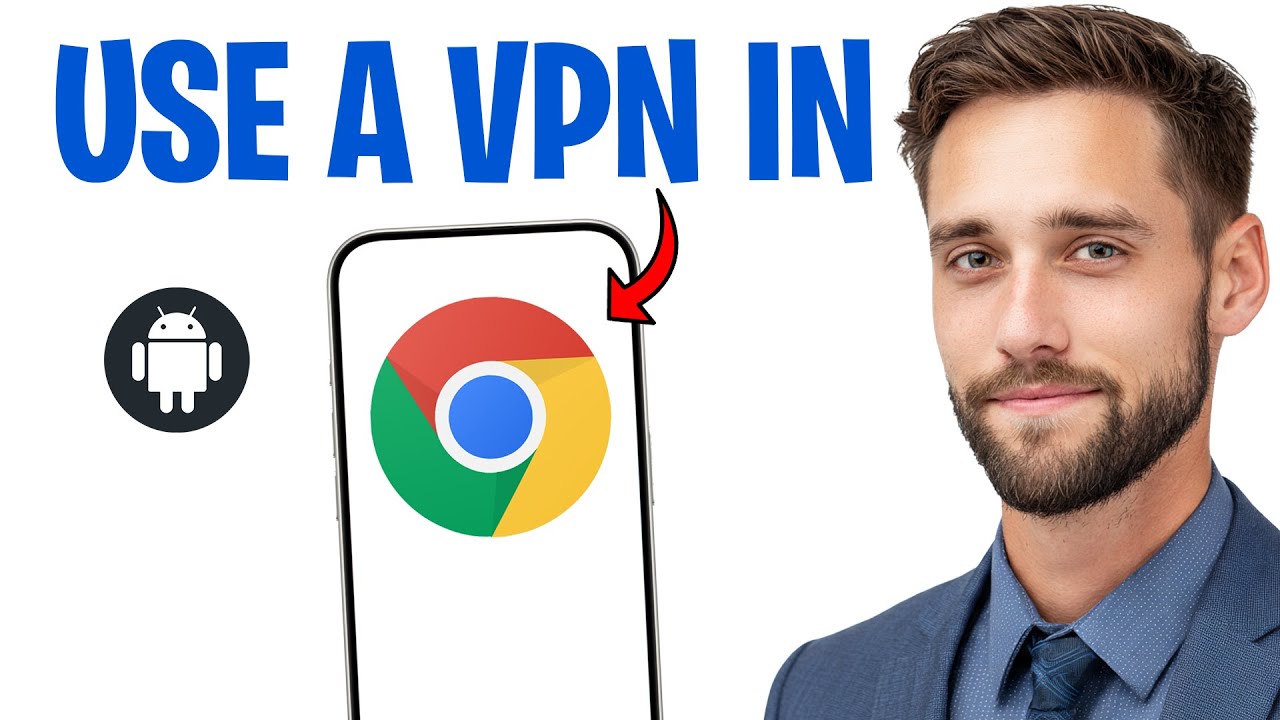 How to Use a VPN in Google Chrome (Android) in 2026 ✅