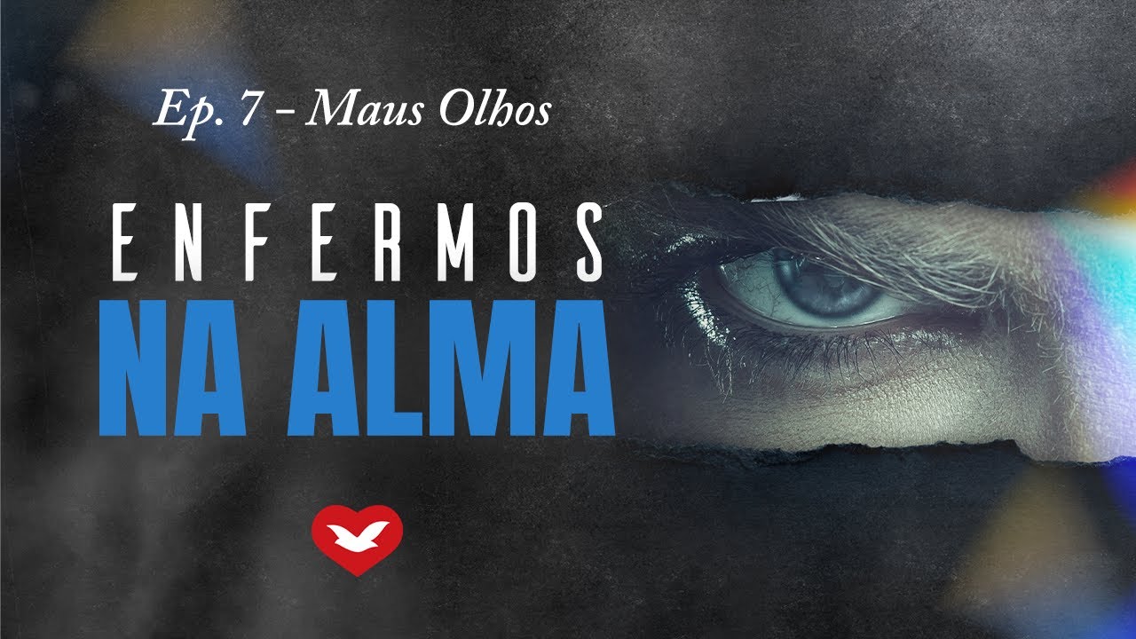 Enfermos na alma - Ep. 7 Maus olhos