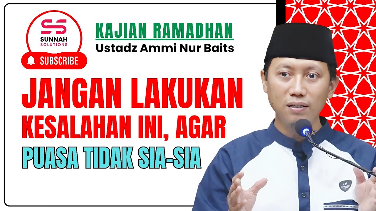 Ingat ya..! Jangan Lakukan Kesalahan Ini agar Puasa tidak Sia-sia | Ustadz Ammi Nur Baits
