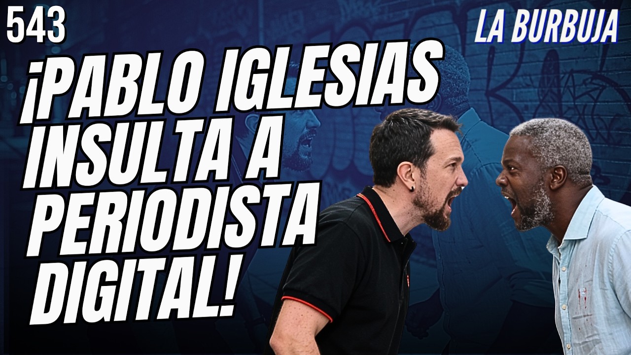 LA BURBUJA #541 | Pablo Iglesias se mete con Periodista Digital y Ndongo