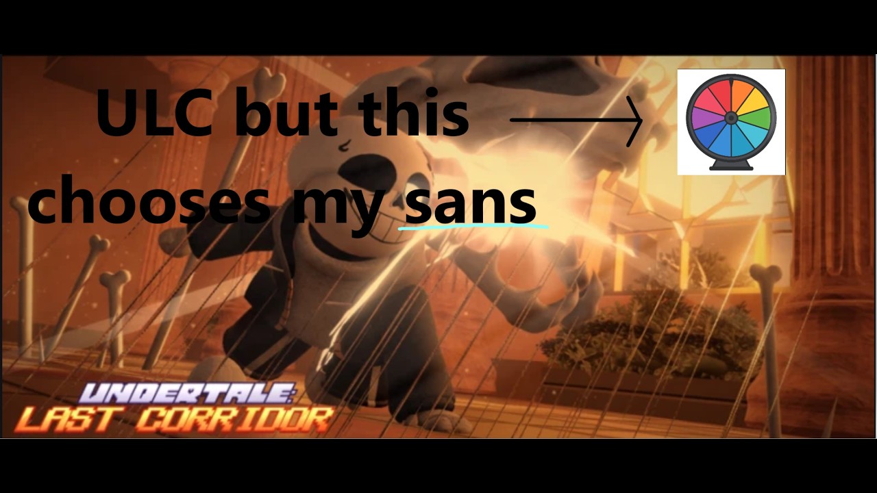 Undertale Last Corridor but the wheel choose my sans! (ULC)