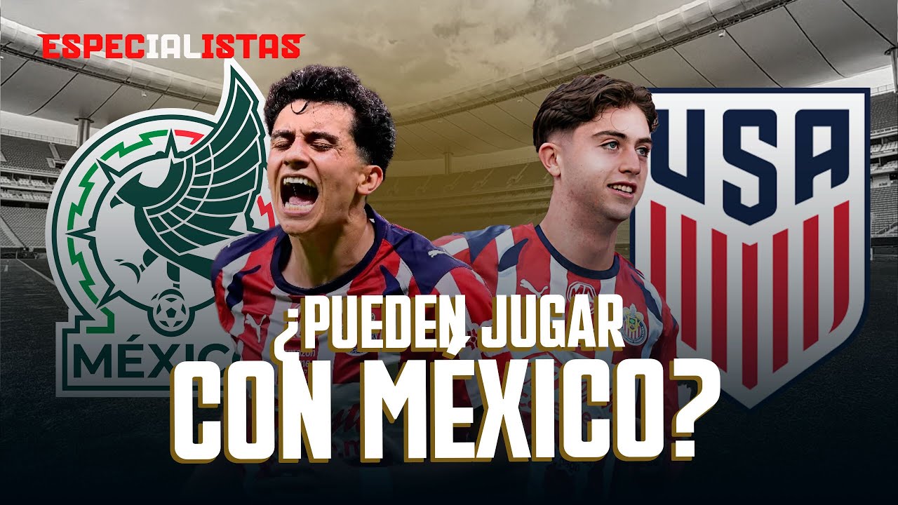 ¿LEDEZMA Y GUTIÉRREZ PUEDEN JUGAR EN LA SELECCIÓN MEXICANA? | ¿ES LEGAL SU CAMBIO? | ESPECIALISTAS