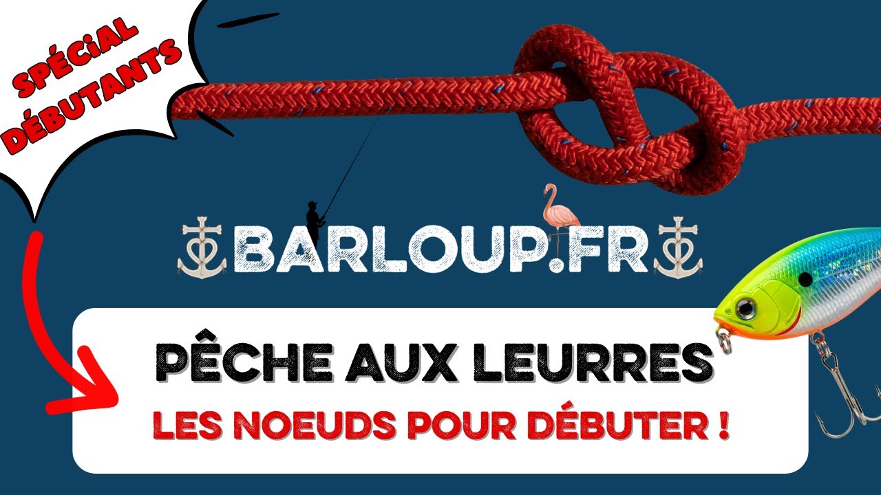 BARLOUP.FR - LES NOEUDS POUR DÉBUTER LA PÊCHE AUX LEURRES !