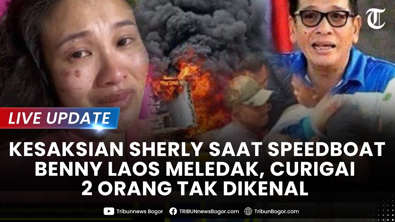 🔴LIVE: KESAKSIAN Sherly Saat Speedboat Benny Laos Meledak, 2 Orang Mencurigakan Duduk di Atas Mesin